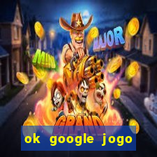 ok google jogo para ganhar dinheiro